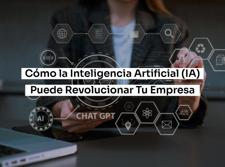 Cómo la Inteligencia Artificial (IA) Puede Revolucionar Tu Empresa